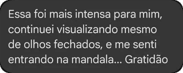 Essa foi mais intensa para mim, continuei visualizando mesmo de olhos fechados, e me senti entrando na mandala... Gratidão